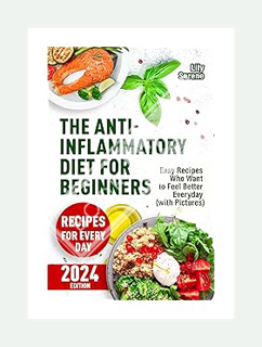 (PDF Download) The Anti-Inflammatory Diet for Beginners : Easy Recipes Who Want to Feel Better Every