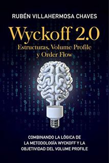 [Access] KINDLE PDF EBOOK EPUB Wyckoff 2.0: Estructuras, Volume Profile y Order Flow (Curso de Tradi