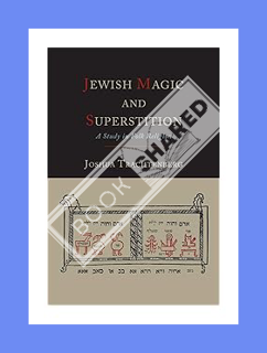 (Ebook Free) Jewish Magic and Superstition: A Study in Folk Religion by Joshua Trachtenberg