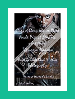 (PDF) Download Study of Ebony Skin on Black - Nude Figure Studies of Art Model Vanessa Jeanene - Col