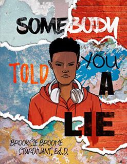 [View] EPUB KINDLE PDF EBOOK Somebody Told You a Lie: A Poetic Story for Young Men by  Dr. Brooksie