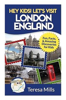 PDF DOWNLOAD Hey Kids! Let's Visit London England: Fun, Facts and Amazing Discoveries for Kids by Te