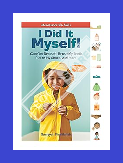 PDF Free I Did It Myself!: I Can Get Dressed, Brush My Teeth, Put on My Shoes, and More: Montessori