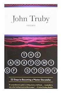 PDF Ebook The Anatomy of Story: 22 Steps to Becoming a Master Storyteller by John Truby
