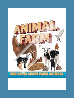 (Download) (Ebook) Animal Farm: Fun Facts About Farm Animals: Farm Life Books for Kids (Children's F