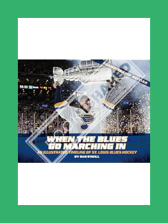 (Download) (Ebook) When the Blues Go Marching in: An Illustrated Timeline of St. Louis Blues Hockey,