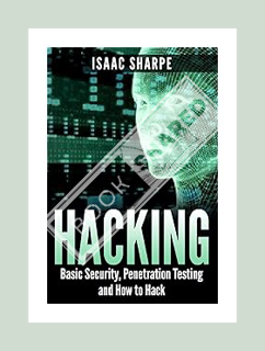 (FREE) (PDF) Hacking: Basic Security, Penetration Testing and How to Hack by Isaac Sharpe
