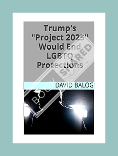 PDF Download Trump's ""Project 2025"" Would End LGBTQ Protections by David Balog