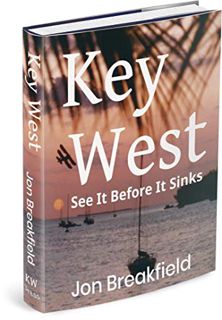 READ EPUB KINDLE PDF EBOOK KEY WEST: See It Before It Sinks by  Jon Breakfield 💘