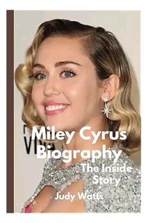 PDF Free Miley Cyrus Biography, The Inside Story: A Tour of the Multi-Talented Singer-Songwriter's L