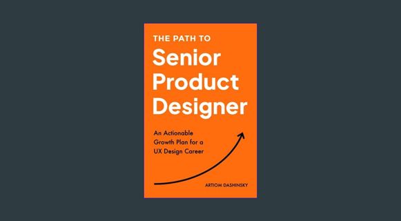 DOWNLOAD NOW The Path to Senior Product Designer: An Actionable Growth Plan for a UX Design Career