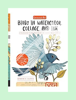 (PDF Free) Geninne's Art: Birds in Watercolor, Collage, and Ink: A field guide to art techniques and