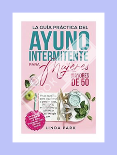 (DOWNLOAD) (Ebook) La guía práctica del ayuno intermitente para mujeres mayores de 50: Pasos sencill