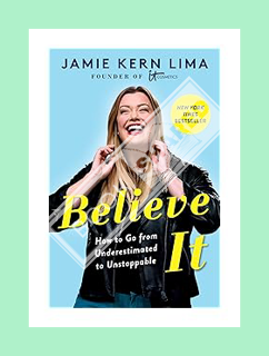(PDF Ebook) Believe IT: How to Go from Underestimated to Unstoppable by Jamie Kern Lima