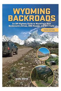 Pdf Free Wyoming Backroads - An Off-Highway Guide to Wyoming's Best Backcountry Drives, 4WD Routes,
