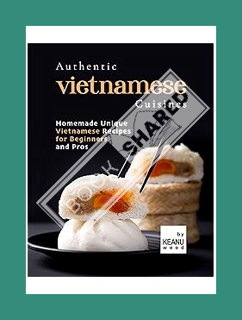 (Ebook Download) Authentic Vietnamese Cuisines: Homemade Unique Vietnamese Cuisines for Beginners an