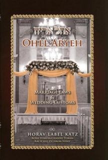 [GET] [PDF EBOOK EPUB KINDLE] Ohel Aryeh; Marriage Laws & Wedding Customs by  Horav Label Katz 📝