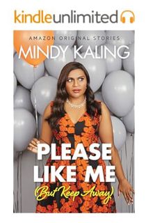 (Ebook Download) Please Like Me (But Keep Away) (Nothing Like I Imagined) by Mindy Kaling
