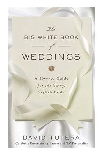 (Download) (Pdf) The Big White Book of Weddings: A How-to Guide for the Savvy, Stylish Bride by Davi