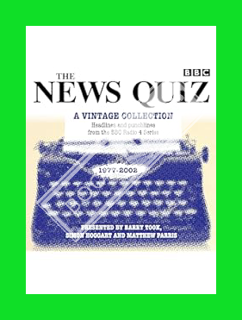 Ebook Download The News Quiz: A Vintage Collection: Headlines and punchlines from the BBC Radio 4 se