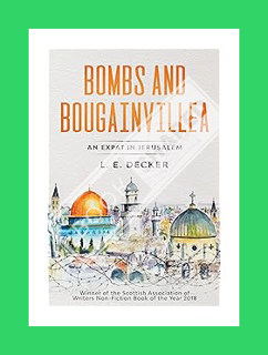 (DOWNLOAD) (Ebook) Bombs and Bougainvillea: An Expat in Jerusalem by L. E. Decker