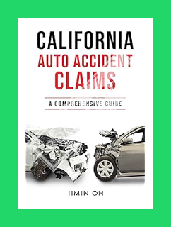 (Free Pdf) California Auto Accident Claims: A Comprehensive Guide by Jimin Oh