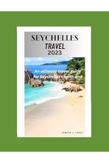 (PDF DOWNLOAD) SEYCHELLES TRAVEL GUIDE: The ultimate travel guide to Seychelles charm and beauty, tr