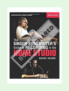 PDF Download The Singer-Songwriter's Guide to Recording in the Home Studio (Songwriting: Home Studio