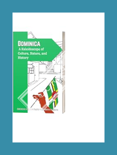 PDF FREE Dominica: A Kaleidoscope of Culture, Nature, and History: Dominica (Americas A-Z: Fun Facts