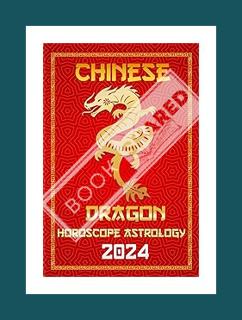 (Download) (Ebook) Dragon Chinese Horoscope 2024: Happy New year for the Year of the Wood Dragon 202