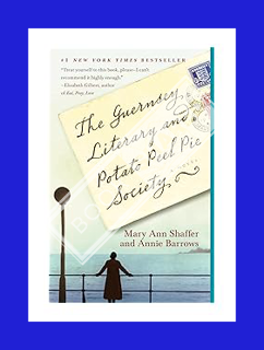 PDF Download The Guernsey Literary and Potato Peel Pie Society: A Novel by Mary Ann Shaffer