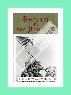(FREE) (PDF) Return to Iwo Jima + 50 by Robert F Moose Maiden