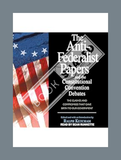 (Ebook Free) The Anti-Federalist Papers and the Constitutional Convention Debates by Ralph Ketcham -