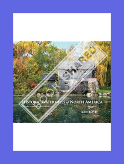 FREE PDF Historic Watermills of North America: A Visual Preservation by Ken Boyd