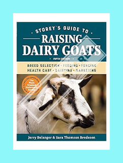 (DOWNLOAD) (PDF) Storey's Guide to Raising Dairy Goats, 5th Edition: Breed Selection, Feeding, Fenci