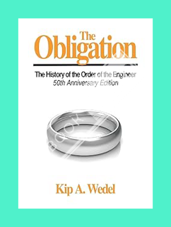 (PDF Download) The Obligation:: A History of the Order of the Engineer, 50Th Anniversary Edition by