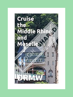 (PDF Free) Cruise the Middle Rhine and Moselle by DRMW