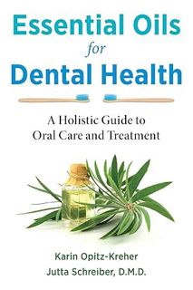 (PDF Download) Essential Oils for Dental Health: A Holistic Guide to Oral Care and Treatment by Kari