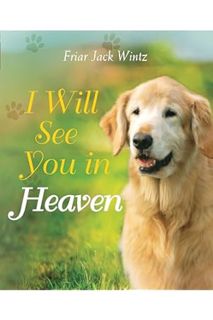 (Free Pdf) I Will See You in Heaven (Dog Lover's Edition) by Friar Jack Wintz