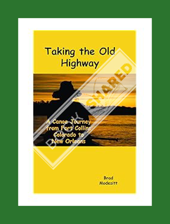 FREE PDF Taking the Old Highway - a 2400 mile canoe journey from Fort Collins, Colorado to New Orlea