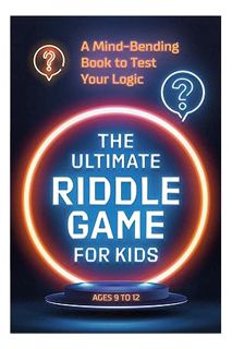 (Ebook Free) The Ultimate Riddle Game for Kids: A Mind-Bending Book to Test Your Logic by Zeitgeist