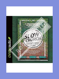 (Pdf Ebook) Slow Church: Cultivating Community in the Patient Way of Jesus by C. Christopher Smith