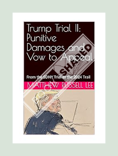 Ebook Free Trump Trial II: Punitive Damages and Vow to Appeal: From the SDNY Trial to the 2024 Trail