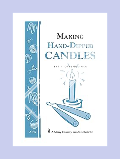 FREE PDF Making Hand-Dipped Candles: Storey's Country Wisdom Bulletin A-192 (Storey Country Wisdom B