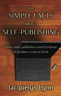 READ [EBOOK EPUB KINDLE PDF] The Simple Facts About Self-Publishing: What indie publishers need to k