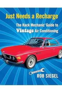 Pdf Free Just Needs a Recharge: The Hack Mechanic Guide to Vintage Air Conditioning by Rob Siegel