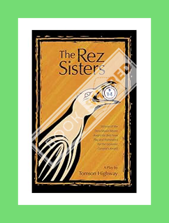 PDF Free The Rez Sisters: The Rez Sisters in Its Original Version: Cree by Tomson Highway