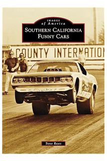 PDF DOWNLOAD Southern California Funny Cars (Images of America) by Mr. Steve Reyes