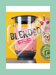PDF Ebook Blended: Smoothies, Soups, Sauces & More by Publications International Ltd.