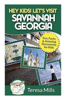 (Free PDF) Hey Kids! Let's Visit Savannah Georgia: Fun Facts and Amazing Discoveries for Kids (Hey K